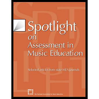 Spotlight On Assessment In Music Education Selected Articles From State Mea Jour - The National Association for Music Educa