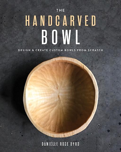 The Handcarved Bowl by Danielle Rose Byrd Paperback