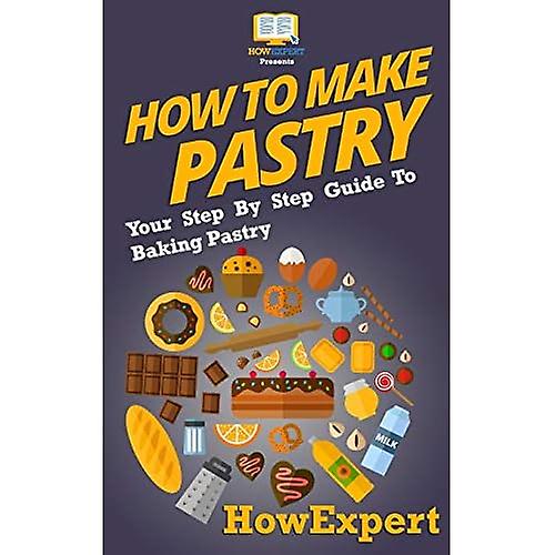 How To Make Pastry: Your Step-By-Step Guide To Baking Pastry