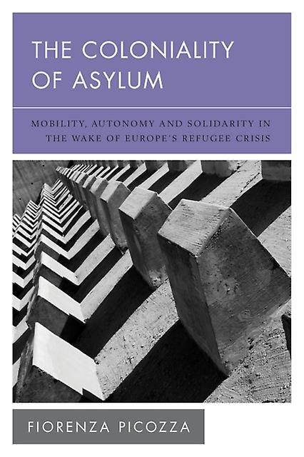 The Coloniality Of Asylum by Fiorenza Picozza Paperback Book