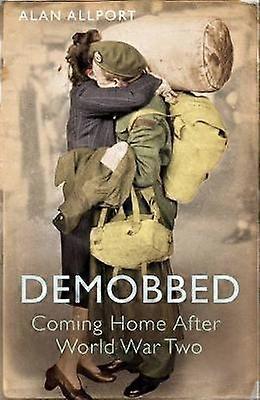 Demobbed - Coming Home After World War Two