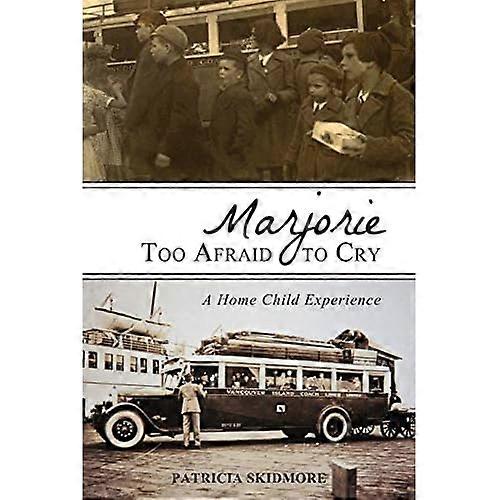 Marjorie Too Afraid to Cry: A Home Child Experience