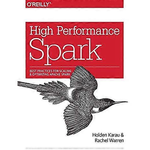 High Performance Spark: Best Practices for Scaling and Optimizing Apache Spark