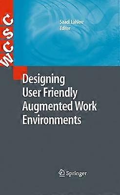 Designing User Friendly Augmented Work Environments