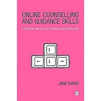 Online Counselling and Guidance Skills A Practical Resource for Trainees and Practitioners