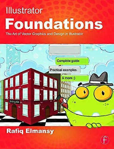 Illustrator Foundations: The Art of Vector Graphics Design and Illustration in Illustrator