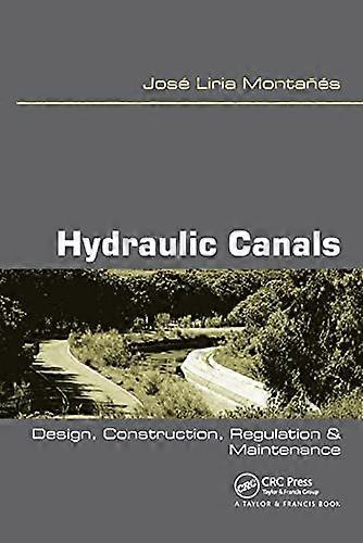 Hydraulic Canals: Design Construction Regulation and Maintenance