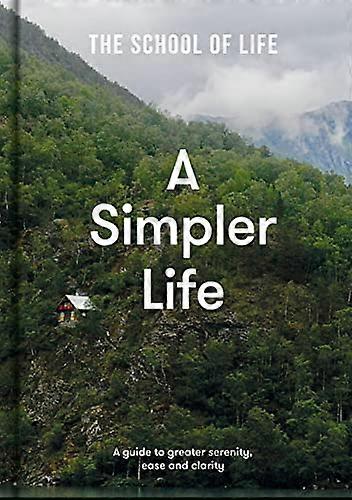 A Simpler Life: a guide to greater serenity ease and clarity
