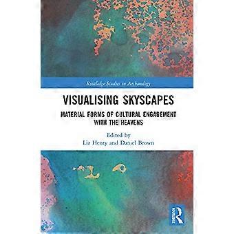 Visualisering av himmellandskaper: Materielle former for kulturelt engasjement med himmelen (Routledge Studies in Archaeology)