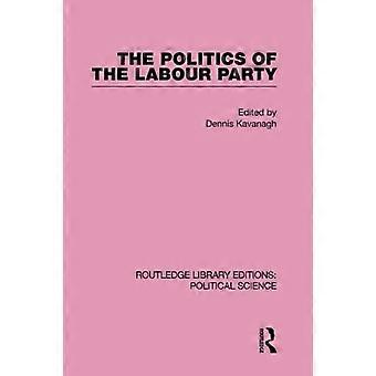 The Politics of the Labour Party (Routledge Library Editions: Political Science)