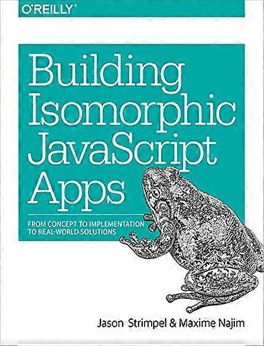 Building Isomorphic JavaScript Apps: From Concept to Implementation to Real-World Solutions