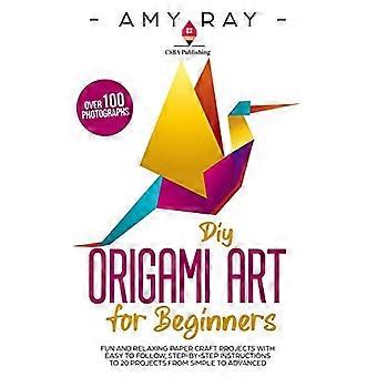 Origami à faire soi-même pour débutants : des projets de loisirs créatifs en papier amusants et relaxants, avec des instructions étape par étape faciles à suivre pour 20 projets, du plus simple au plus complexe.
