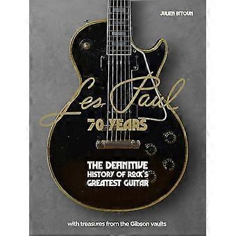 Les Paul - 70 Jahre: Die definitive Geschichte der größten Rockgitarre