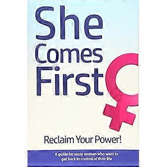 Zij komt op de eerste plaats - Reclaim Your Power! - Een gids voor brutale vrouwen die weer de controle over hun leven willen krijgen