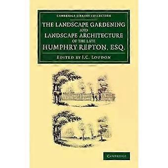 O paisagismo e a arquitetura paisagística do falecido Humphry Repton - Humphry Repton
