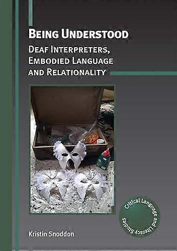 Being Understood Deaf Interpreters Embodied Language and Relationality