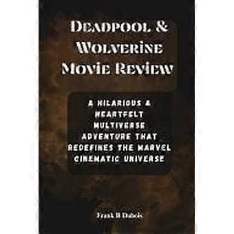 Deadpool wolverine movie review - a hilarious and heartfelt multiverse adventure that redefines the marvel cinematic universe