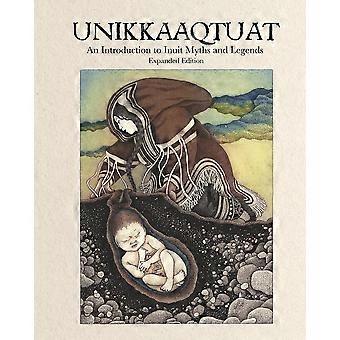Unikkaaqtuat an introduction to inuit myths and legends expanded edition
