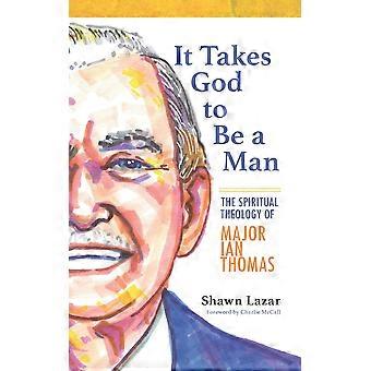 It Takes God To Be A Man The Spiritual Theology Of Major Ian Thomas - Amazon Digital Services LLC - KDP - Paperback - en Book
