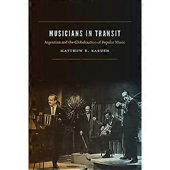 Musicians in Transit Argentina and the Globalization of Popular Music