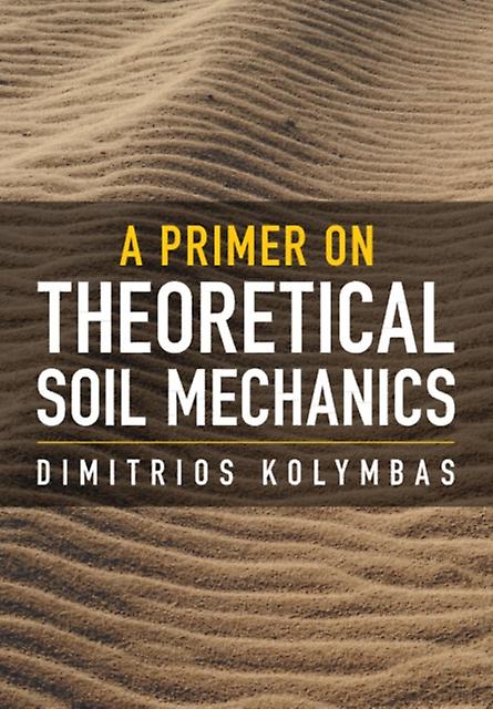 A Primer On Theoretical Soil Mechanics by Dimitrios University of Innsbruck Kolymbas Hardback Book