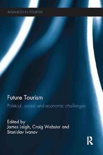 Future Tourism - Advances in Tourism - Taylor & Francis Ltd - Hospitality, sports, leisure and tourism industries - Taylor & Francis Ltd - Paperback