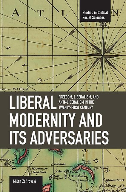 Liberal Modernity And Its Adversaries Freedom Liberalism And Antiliberalism In T by Milan Zafirovski Paperback