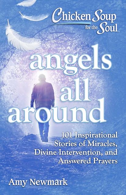 Chicken Soup For The Soul Angels All Around by Amy Newmark Paperback
