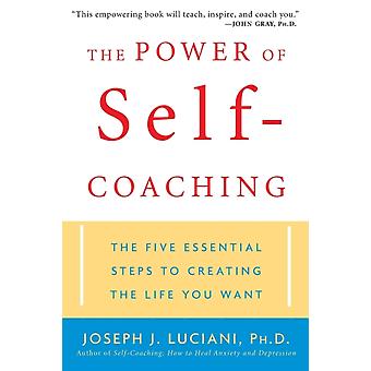 The Power Of Self-coaching The Five Essential Steps To Creating The Life You Wan - Luciani, Joseph J., PH.D
