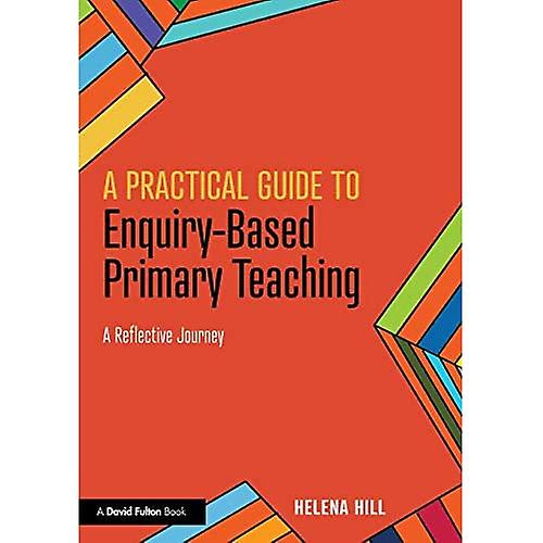A Practical Guide to Enquiry-Based Primary Teaching: A Reflective Journey