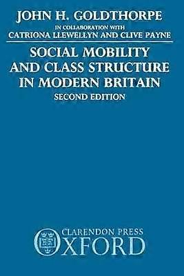 Social Mobility and Class Structure in Modern Britain