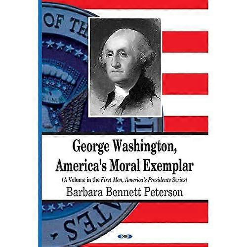 George Washington, America's Moral Exemplar