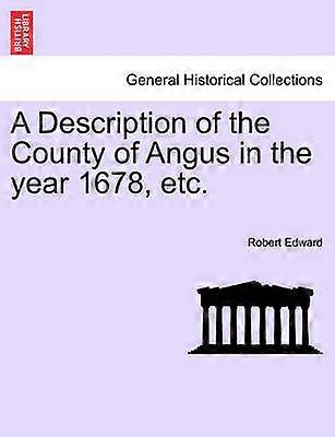 A Description of the County of Angus in the year 1678 etc