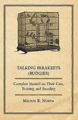 Talking Parakeets Budgies  Complete Manual on Their Care Training and Breeding
