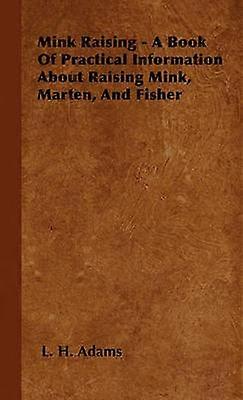 Mink Raising  A Book Of Practical Information About Raising Mink Marten And Fisher