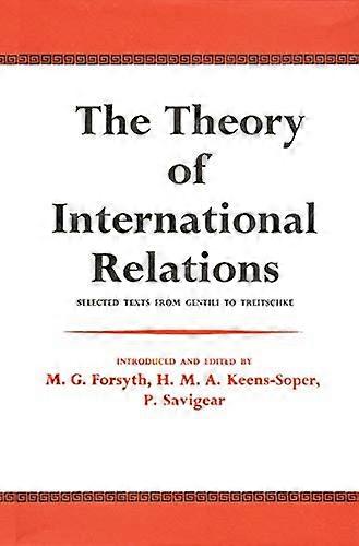 The Theory of International Relations: Selected Texts from Gentili to Treitschke