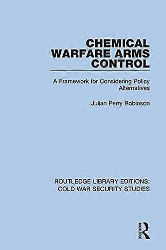 Chemical Warfare Arms Control: A Framework for Considering Policy Alternatives