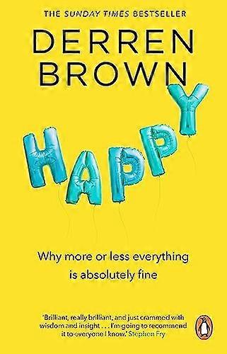 Happy: Why More or Less Everything is Absolutely Fine