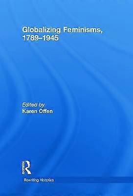 Globalizing Feminisms 1789- 1945