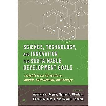 Science Technology and Innovation for Sustainable Development Goals Insights from Agriculture Health Environment and Energy