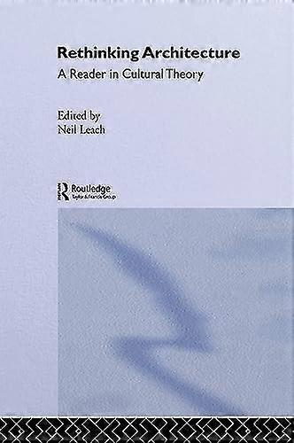 Rethinking Architecture: A Reader in Cultural Theory