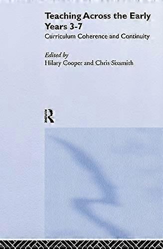 Teaching Across the Early Years 3 7: Curriculum Coherence and Continuity