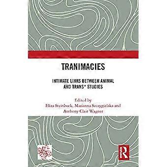 Tranimacies: Intimate connections between animal and trans* studies (Angelaki: New Work in the Theoretical Humanities)
