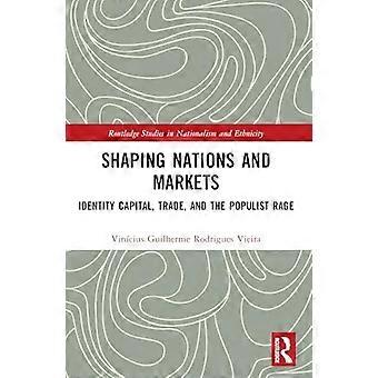 Å forme nasjoner og markeder: Identitetskapital, handel og det populistiske raseriet (Routledge-studier i nasjonalisme og etnisitet)