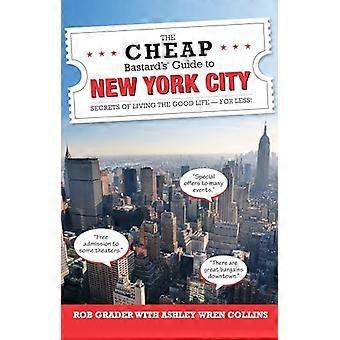 Halvat ba * tard's Guide to New York City: Secrets of hyvään elämään-edullisesti!