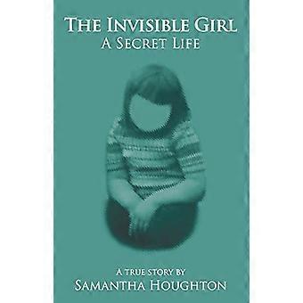 La fille invisible Une vie secrète : une histoire vraie