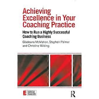Uppnå excellens i din coachingpraktik (viktiga coachingfärdigheter och kunskap)