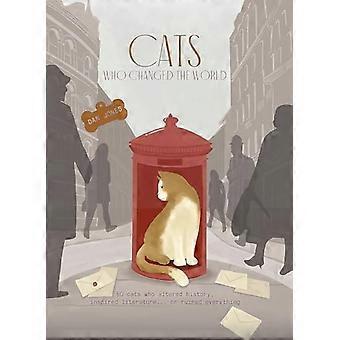 Chats qui ont changé le monde : 50 chats qui ont changé l’histoire, inspiré la littérature... ou tout gâché