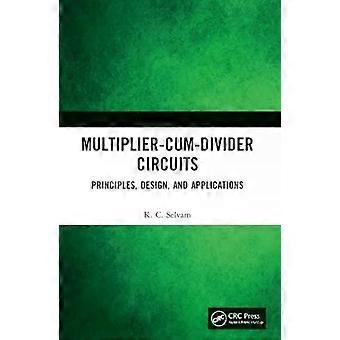 Multiplier-cum-divider Circuits Principles Design And Applications - KC Selvam