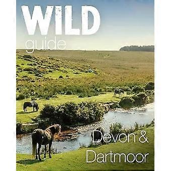 Wild Guide Devon & Dartmoor Mini adventures secret places & local food